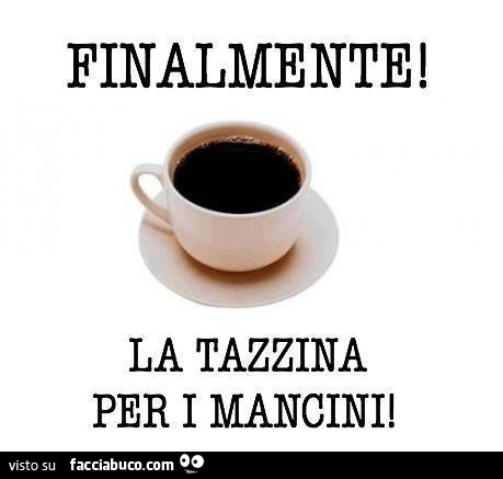 j34qmd0mcd-finalmente-la-tazzina-per-i-mancini-vaccata_b.jpg